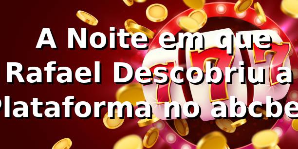 🚀 A Noite em que Rafael Descobriu a Plataforma no abcbet